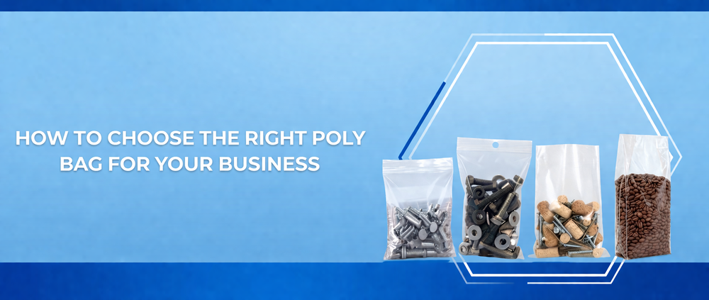 How to Choose the Right Poly Bag for Your Business