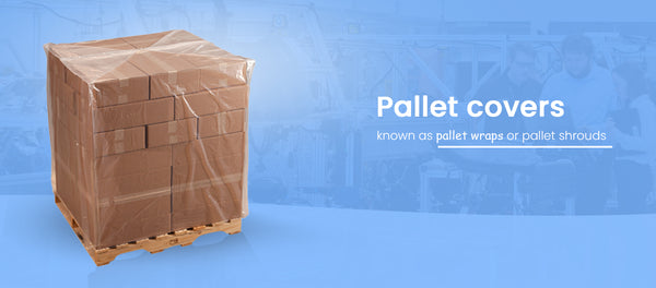 9 Compelling Reasons To Use Pallet Covers