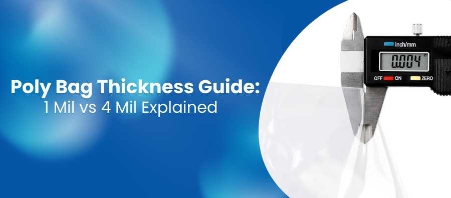 Poly Bag Thickness Guide: 1 Mil vs 4 Mil Explained
